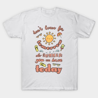 Hand Drawn Illustrations Don't Leave for Tomorrow the Summer You can Have Today Summer Vacation Gift T-Shirt